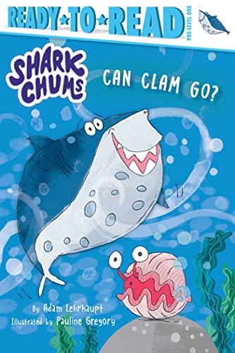 Shark Chums: Can Clam Go? (Ready-To-Read, Pre-Level 1)