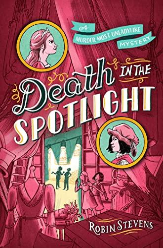 Death in the Spotlight (Murder Most Unladylike Mysteries, Bk. 7)