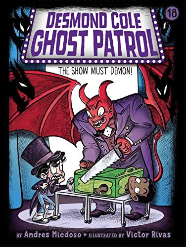 The Show Must Demon! (Desmond Cole Ghost Patrol, Bk. 18)