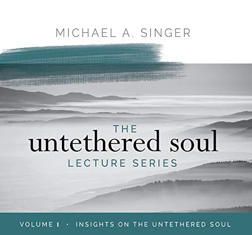 The Untethered Soul: Insights on the Untethered Soul (Lecture Series, Vol. 1)