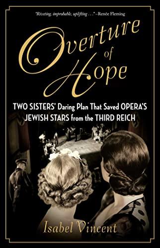 Overture of Hope: Two Sisters' Daring Plan That Saved Opera's Jewish Stars From the Third Reich