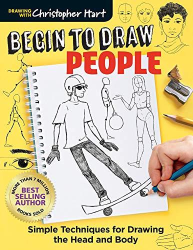 Begin to Draw People: Simple Techniques for Drawing the Head and Body (Drawing with Christopher Hart)