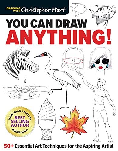 You Can Draw Anything!: 50+ Essential Art Techniques for the Aspiring Artist (Drawing with Christopher Hart)