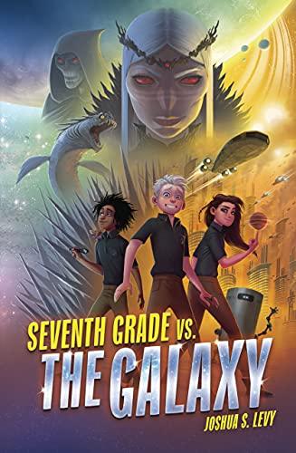 Seventh Grade vs. the Galaxy (Adventures of the PSS 118, Bk. 1)