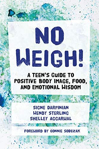 No Weigh! A Teens's Guide to Positive Body Image, Food, and Emotional Wisdom