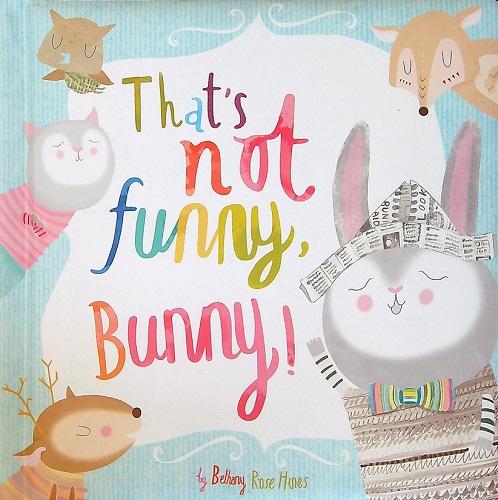That’s Not Funny, Bunny!