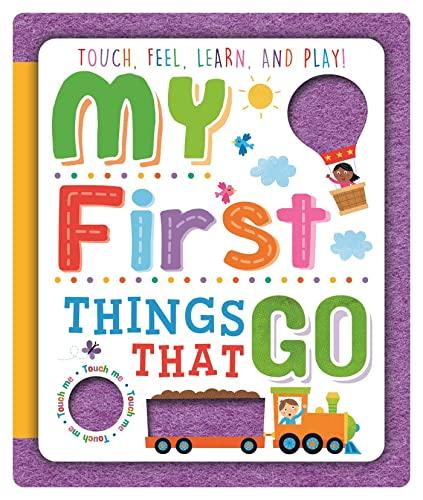 My First Things That Go: Touch, "Feel, Learn, and Play!