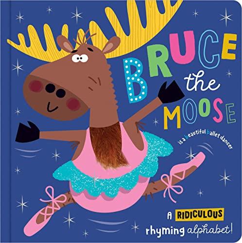 Bruce the Moose: A Ridiculous Rhyming Alphabet!
