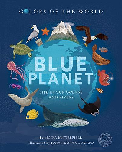 Blue Planet: Life in our Oceans and Rivers (Colors of the World)