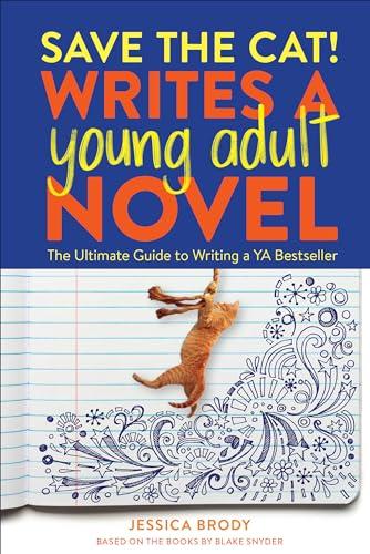 Save the Cat! Writes a Young Adult Novel: The Ultimate Guide to Writing a YA Bestseller (Save the Cat!)