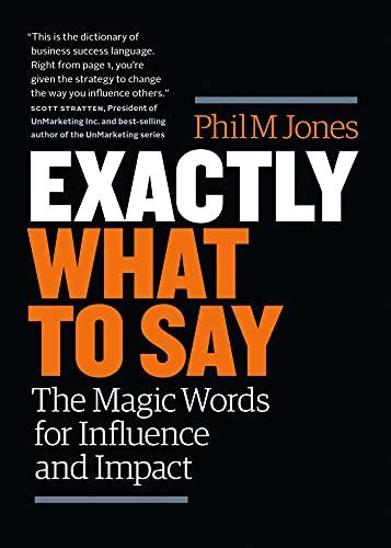 Exactly What to Say: The Magic Words of Influence and Impact
