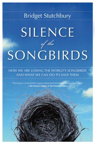 Silence of the Songbirds: How We Are Losing the World's Songbirds and What We Can Do to Save Them