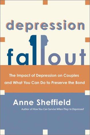 Depression Fallout: The Impact of Depression on Couples and What You Can Do to Preserve the Bond