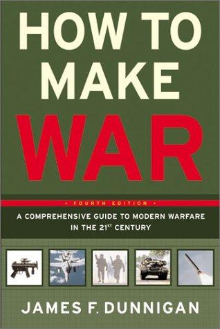 How to Make War: A Comprehensive Guide to Modern Warfare in the 21st Century (Fourth Edition)