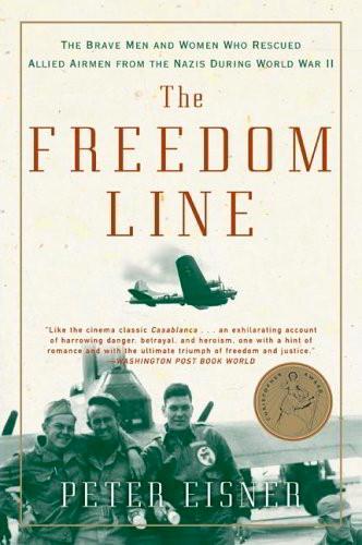 The Freedom Line: The Brave Men and Women Who Resuced Allied Airmen From the Nazis During WWII