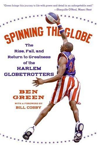 Spinning the Globe: The Rise, Fall and Return to Greatness of the Harlem Globetrotters