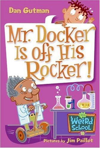 Mr. Docker Is Off His Rocker! (My Weird School, Bk. 10)