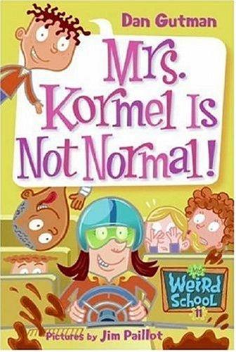 Mrs. Kormel Is Not Normal! (My Weird School, Bk. 11)