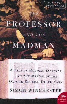 The Professor and the Madman: A  Tale of Murder, Insanity, and the Making of the Oxford English Dictionary