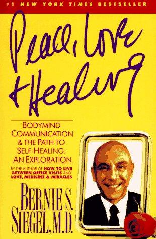 Peace, Love & Healing: Bodymind Communication & the Pathe to Self-Healing: An Exploration