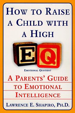 How to Raise a Child With a High EQ: A Parents' Guide to Emotional Intelligence