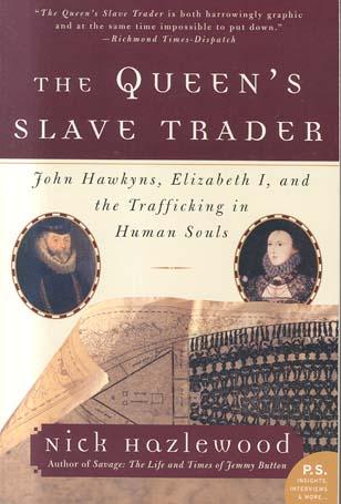 The Queen's Slave Trader: John Hawkyns, Elizabeth 1, and the Trafficking in Human Souls
