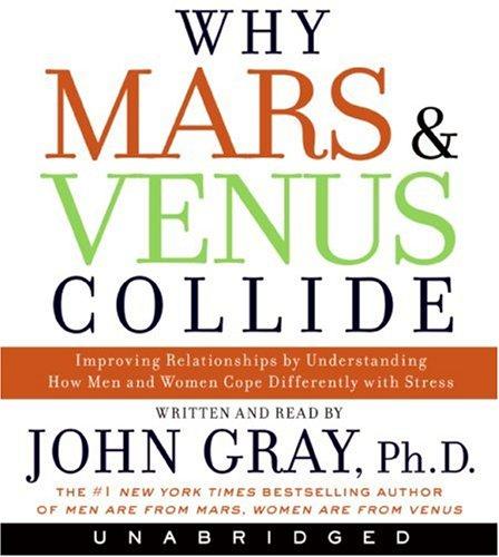 Why Mars & Venus Collide: Improving Relationships by Understanding How Men and Women Cope Differently with Stress (Unabridged)