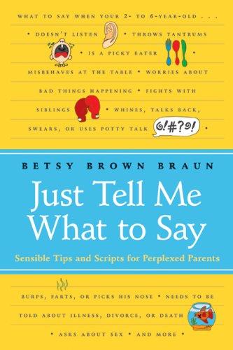 Just Tell Me What To Say: Sensible Tips and Scripts for Perplexed Parents