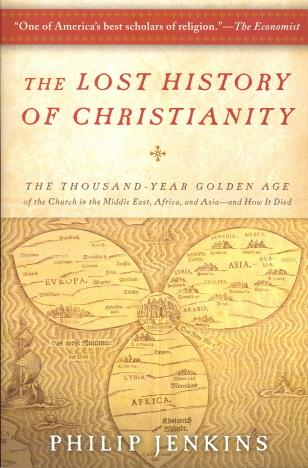 The Lost History of Christianity: The Thousand-Year Golden Age of the Church in the Middle East, Africa, and Asia--and How It Died
