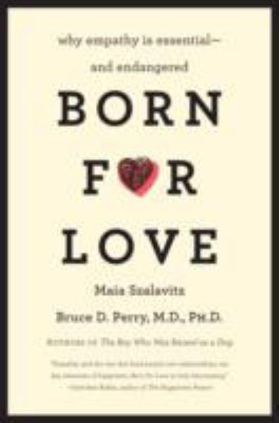 Born for Love: Why Empathy Is Essential--and Endangered