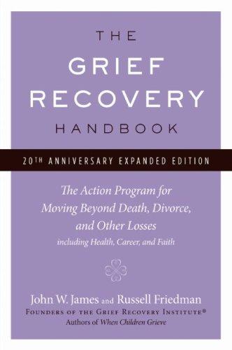 The Grief Recovery Handbook: The Action Program for Moving Beyond Death, Divorce, and Other Losses (20th Anniversary Expanded Edition)
