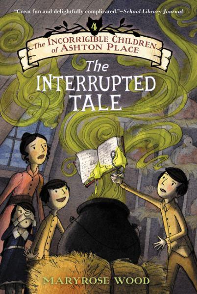 The Interrupted Tale (The Incorrigible Children of Ashton Place, Bk. 4)