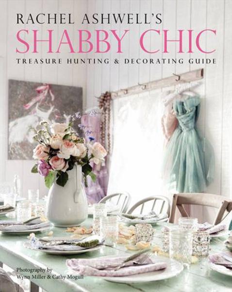 Shabby Chic Treasure Hunting and Decorating Guide