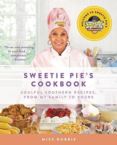 Sweetie Pie's Cookbook: Soulful Southern Recipes, From My Family to Yours