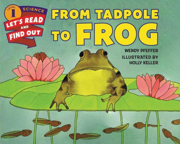 From Tadpole to Frog (Let's-Read-And-Find-Out Science, Level 1)