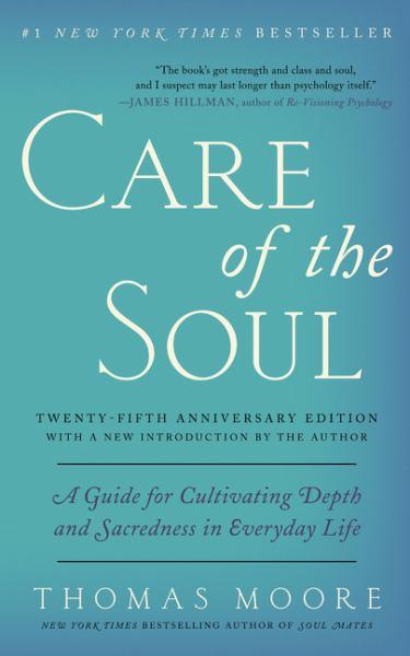 Care of the Soul: A Guide for Cultivating Depth and Sacredness in Everyday Life (25th Anneversary Edition)