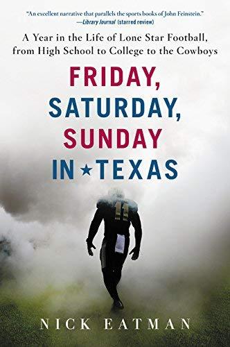 Friday, Saturday, Sunday in Texas: A Year in the Life of Lone Star Football,From High School to College to the Cowboys