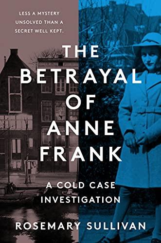 The Betrayal of Anne Frank: A Cold Case Investigation