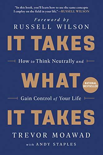 It Takes What It Takes: How to Think Neutrally and Gain Control of Your Life