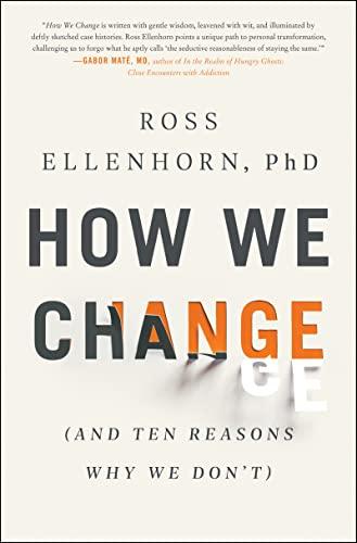 How We Change (and Ten Reasons Why We Don't)