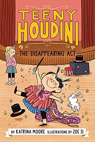 The Disappearing Act (Teeny Houdini, Bk, 1)