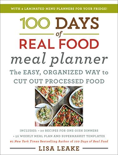 100 Days of Real Food Meal Planner: The Easy, Organized Way to Cut Out Processed Food
