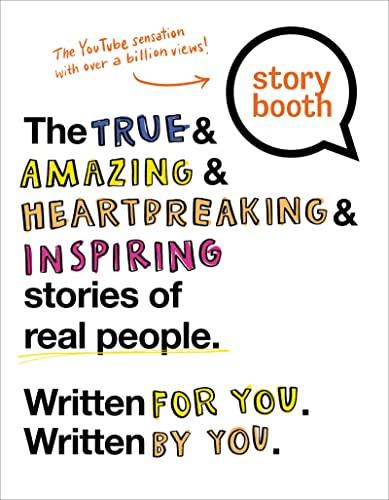 Storybooth: The True and Amazing and Heartbreaking and Inspiring Stories of Real People