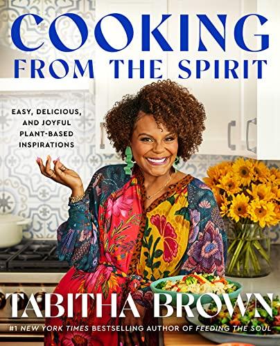 Cooking From the Spirit: Easy, Delicious, and Joyful Plant-Based Inspirations