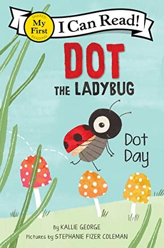 Dot Day (Dot the Ladybug, My First I Can Read)