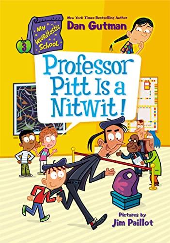Professor Pitt Is a Nitwit! (My Weirdtastic School, Bk. 3)