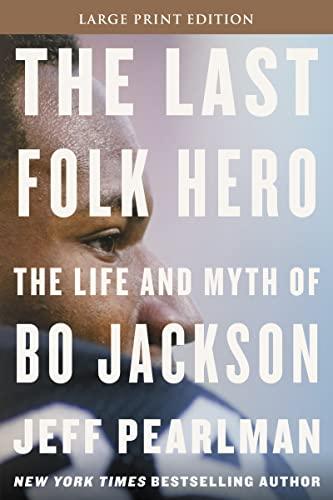 The Last Folk Hero: The Life and Myth of Bo Jackson (Large Print Edition)