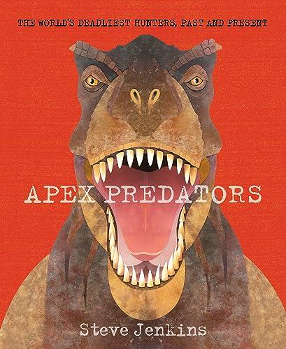 Apex Predators: The World's Deadliest Hunters, Past and Present
