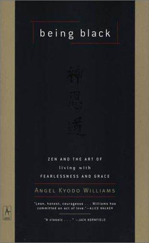 Being Black: Zen and the Art of Living With Fearlessness and Grace