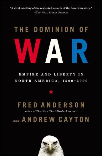 The Dominion of War: Empire and Liberty in North America, 1500-2000